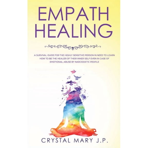 Empath Healing: A Survival Guide for the Highly Sensitive Person in Need to Learn How to Be the Healer of Their Inner-Self Even in Case of Emotional Abuse by Narcissistic People (Hardcover)