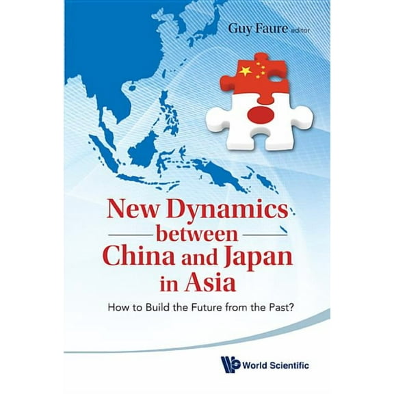 New Dynamics Between China and Japan in Asia: How to Build the Future from the Past?, (Hardcover)