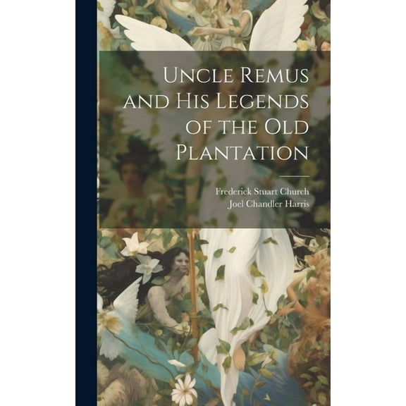 Uncle Remus and His Legends of the Old Plantation (Hardcover)
