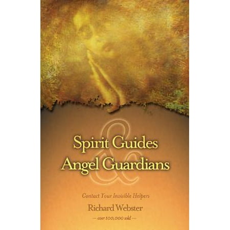 Spirit Guides & Angel Guardians : Contact Your Invisible Helpers