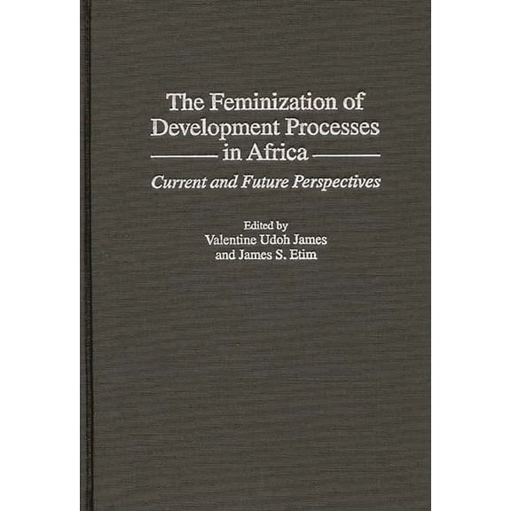 The Feminization of Development Processes in Africa: Current and Future Perspectives, (Hardcover)