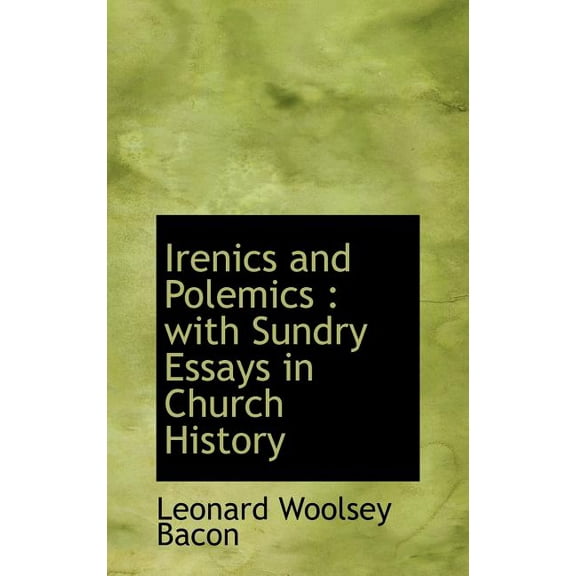 Irenics and Polemics : With Sundry Essays in Church History (Hardcover)