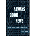 thumbnail image 1 of Pre-Owned Always Good News: Why the Message of Jesus Is Good Every Day (Paperback) 1527109690 9781527109698, 1 of 1