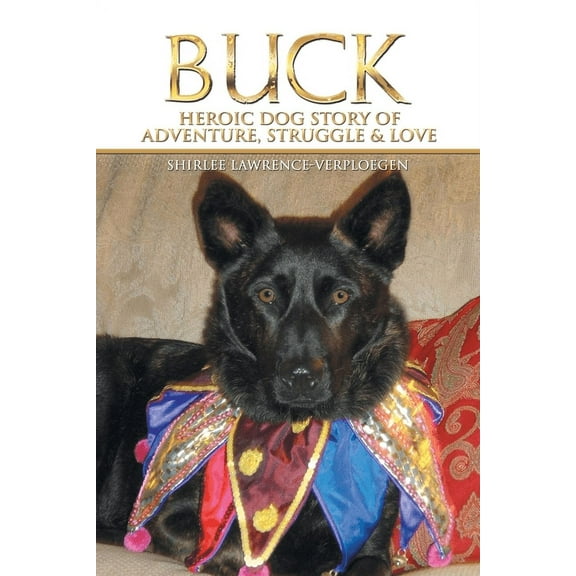 Buck : Heroic Dog Story of Adventure, Struggle & Love