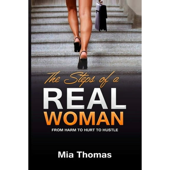 The Steps of a Real Woman "From Harm To Hurt To Hustle" (Paperback)