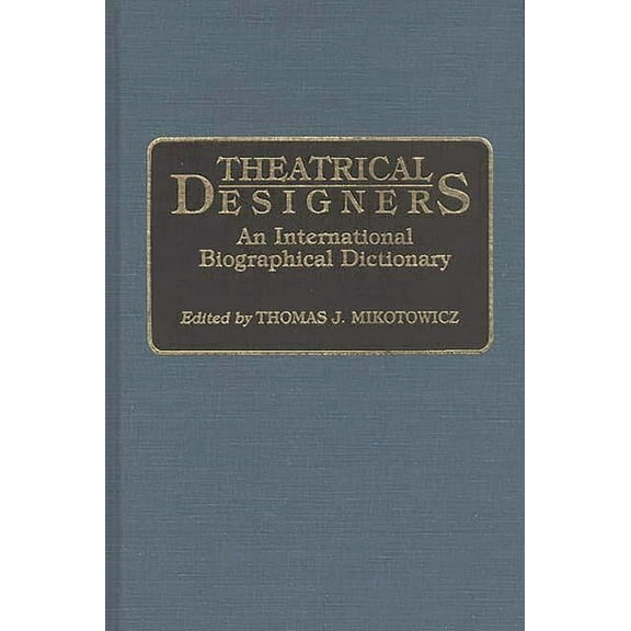 Theatrical Designers: An International Biographical Dictionary, (Hardcover)