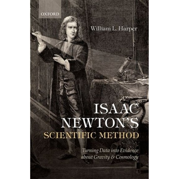 Pre-Owned Isaac Newton's Scientific Method: Turning Data Into Evidence about Gravity and Cosmology (Hardcover) 019957040X 9780199570409