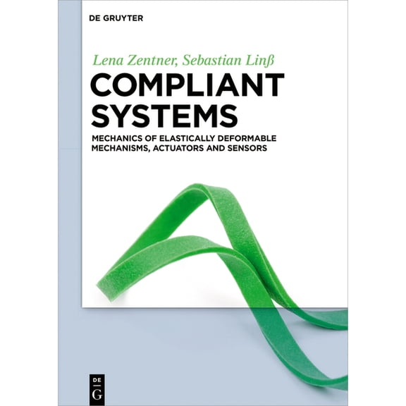 Compliant Systems: Mechanics of Elastically Deformable Mechanisms, Actuators and Sensors, (Hardcover)