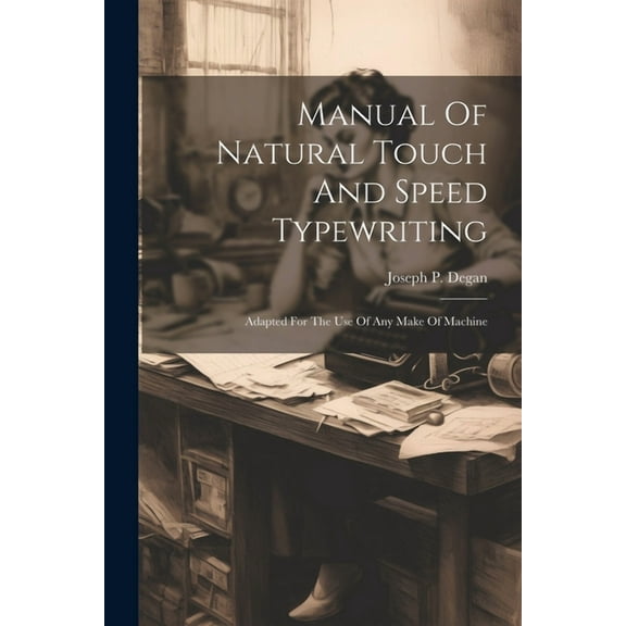 Manual Of Natural Touch And Speed Typewriting: Adapted For The Use Of Any Make Of Machine (Paperback)