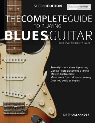The Complete Guide to Playing Blues Guitar Book Two - Melodic Phrasing  (Edition 2) (Paperback) - Walmart.com