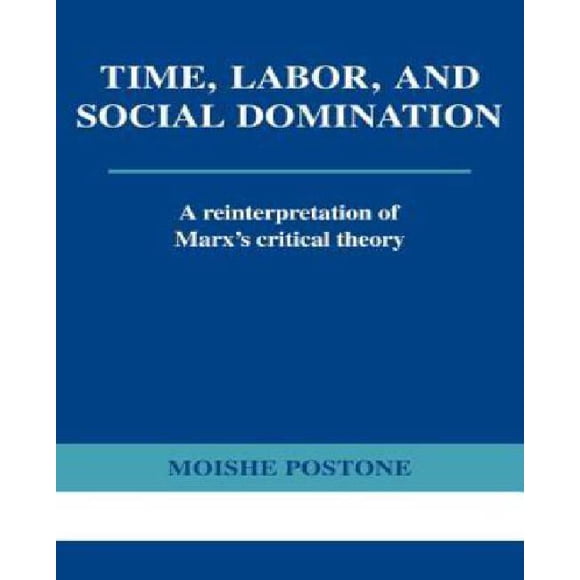 Temps, Travail et Domination Sociale, une Réinterprétation de la Théorie Critique de Marx