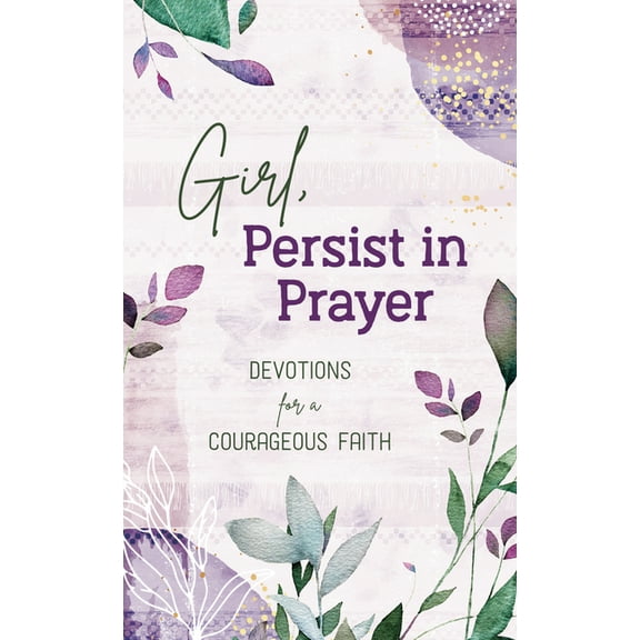 Girl, Persist in Prayer: Devotions for a Courageous Faith, (Paperback)