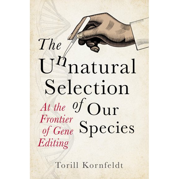 The Unnatural Selection: At the Frontier of Gene Editing, (Paperback)