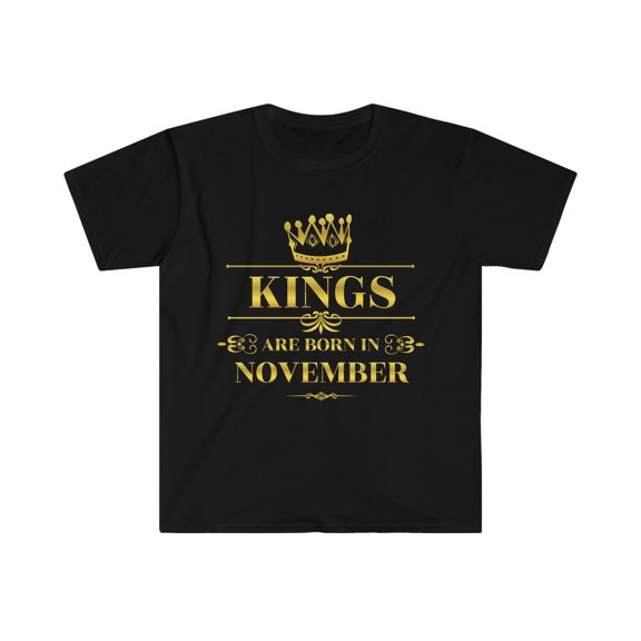 Kings are born in November Unisex T-shirt S-3XL November Birthday boy