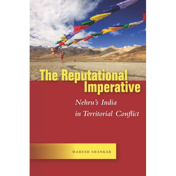 Studies in Asian Security The Reputational Imperative: Nehru's India in Territorial Conflict, (Hardcover)