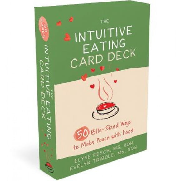 The Intuitive Eating Card Deck: 52 Bite-Sized Ways to Make Peace with Food