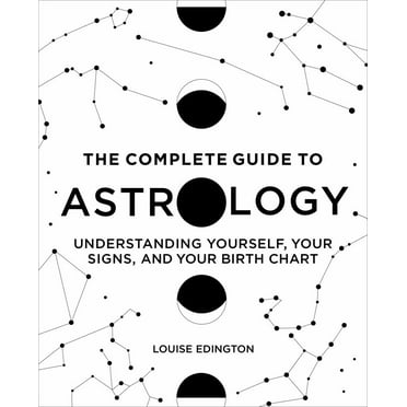 Louise Edington: The Complete Guide to Astrology: Understanding Yourself, Your Signs, and Your Birth Chart (Paperback)