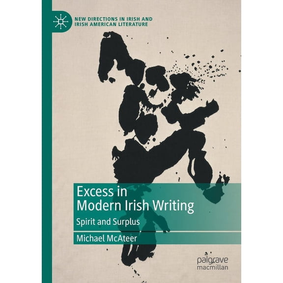 New Directions in Irish and Irish Americ Excess in Modern Irish Writing: Spirit and Surplus, (Paperback)