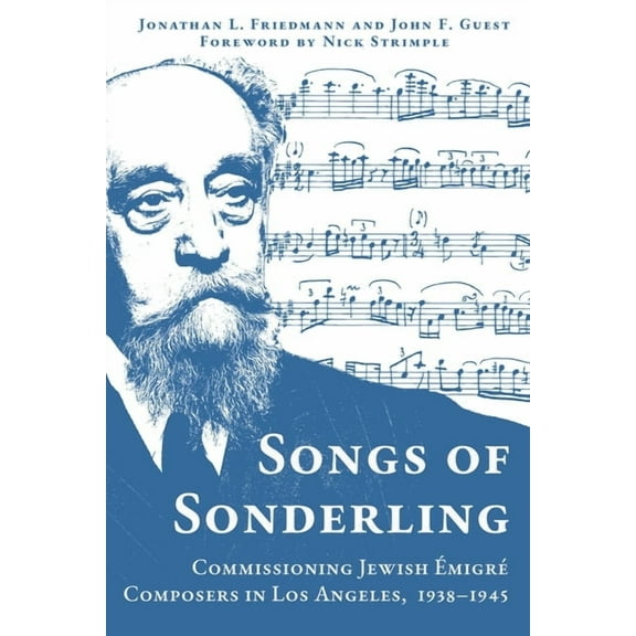 Modern Jewish History Songs of Sonderling: Commissioning Jewish ÃmigrÃ© Composers in Los Angeles, 1938-1945, (Hardcover)