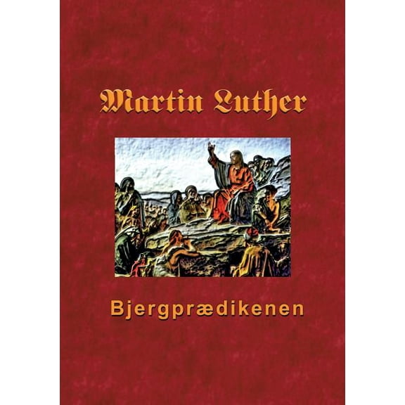Bjergprædikenen: Martin Luthers prædikener over Matthæus 5-7, (Paperback)