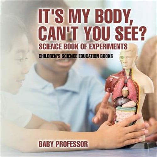 Pre-Owned It's My Body, Can't You See? Science Book of Experiments Children's Science Education Books (Paperback)