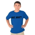 thumbnail image 5 of Wait What Funny Novelty One Liner Crewneck T Shirts Boy Girl Teen Brisco Brands S, 5 of 6