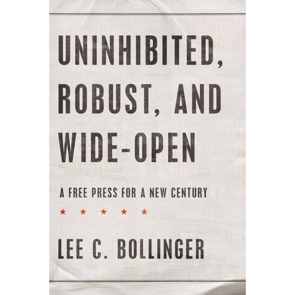 Inalienable Rights Uninhibited, Robust, and Wide-Open: A Free Press for a New Century, (Hardcover)