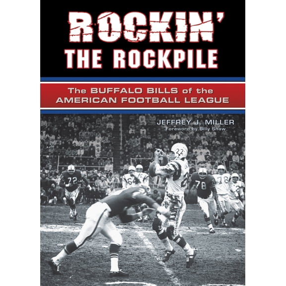 Pre-Owned Rockin' the Rockpile: The Buffalo Bills of the American Football League (Hardcover) 1550227971 9781550227970