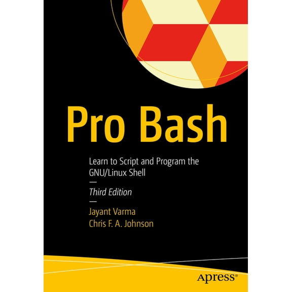 Pro Bash: Learn to Script and Program the Gnu/Linux Shell, (Paperback)