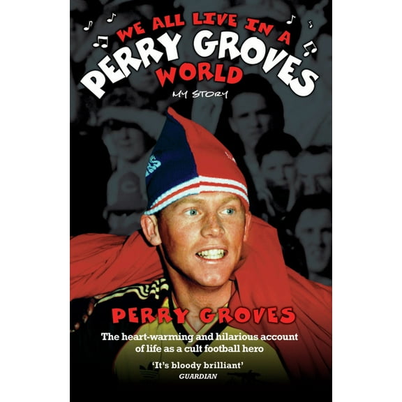 We All Live in a Perry Groves World - The Heart-warming and Hilarious Account of Life as a Cult Footballer, (Paperback)