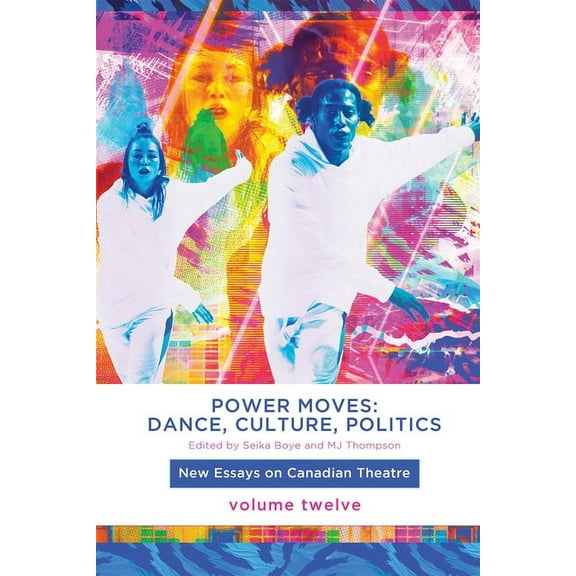 New Essays on Canadian Theatre in Englis Power Moves: Dance, Culture, Politics, (Paperback)