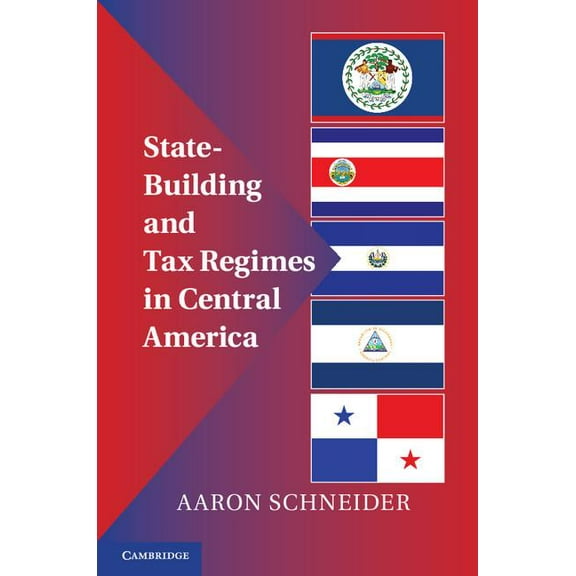 State-Building and Tax Regimes in Central America, (Hardcover)