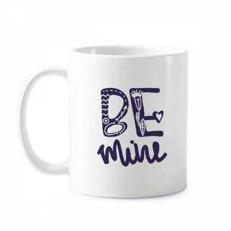 

Cute Be Mine Quote Handwrite Style Mug White Pottery Classic Cerac Cup Handle 12oz