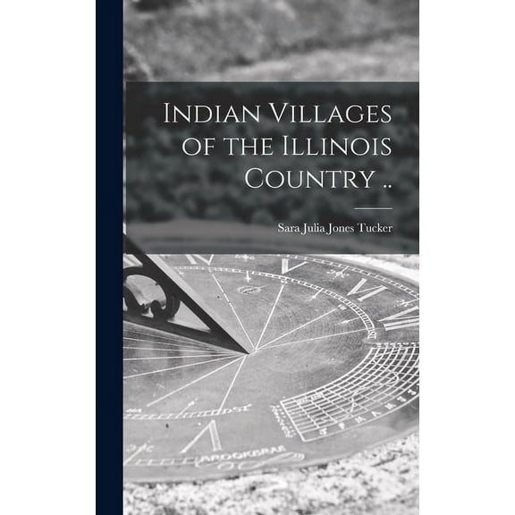 Indian Villages of the Illinois Country .., (Hardcover)