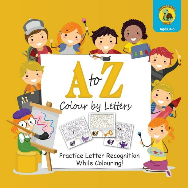 A To Z Colour By Letters Practice Letter Recognition While Colouring Activity Book For Kids Learning The Alphabet Preschool Kindergarten Age Colour 8 5 X 8 5 Paperback Walmart Com Walmart Com