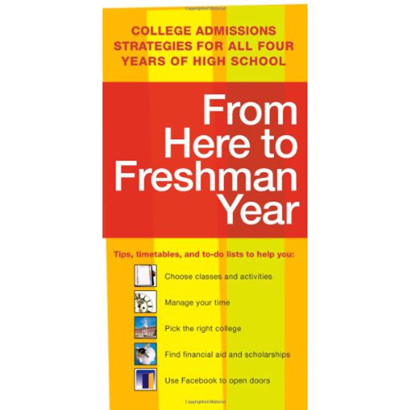 Pre-Owned From Here to Freshman Year: College Admissions Strategies for All Four Years of High School (Tips, Timetables, and To-Dos that Get You into College), 9781607147015, 1607147017, Paperback, 2