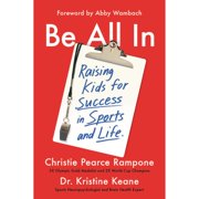 Pre-Owned Be All in: Raising Kids for Success in Sports and Life (Hardcover 9781538751732) by Christie Pearce Rampone, Kristine Keane, Abby Wambach