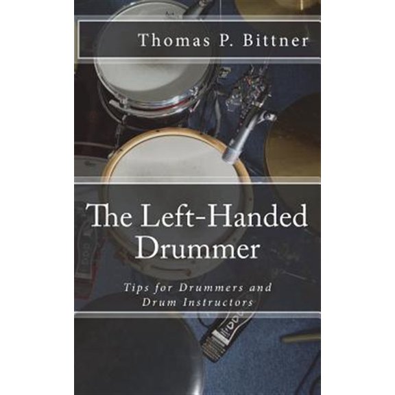 Pre-Owned The Left-Handed Drummer: Tips for Drummers and Drum Instructors, My Discoveries about the Changes Leading with Left Can Bring