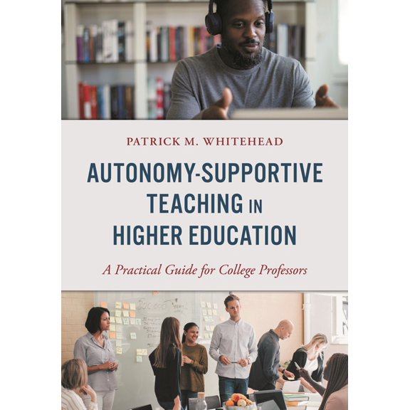 Autonomy-Supportive Teaching in Higher Education: A Practical Guide for College Professors, (Paperback)