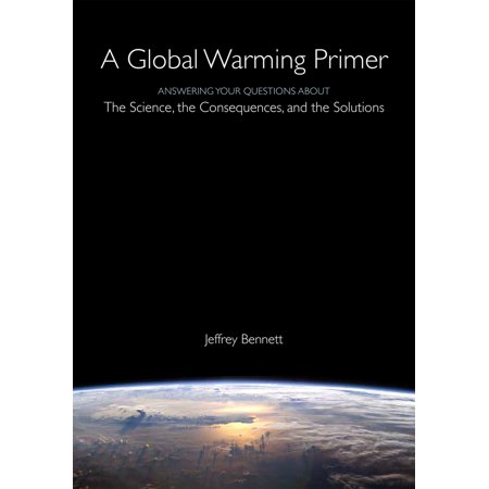 A Global Warming Primer : Answering Your Questions About The Science, The Consequences, and The (Best Documentaries About Global Warming)