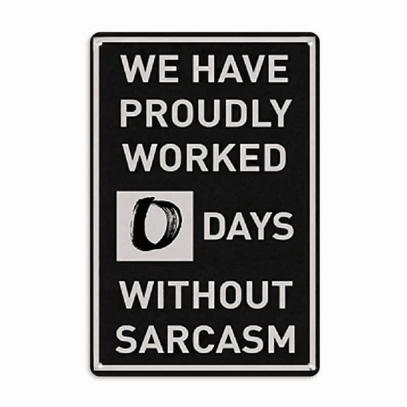 Funny Metal Signs We Have Proudly Worked Days Without Sarcasm Vintage Plaque For Home Garden Garage Office Farm Bar Men Cave Wall Decor