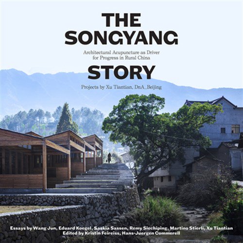 Pre-Owned The Songyang Story : Architectural Acupuncture as Driver for Socio-Economic Progress in Rural China. Projects by Xu Tiantian, DnA_Beijing (Hardcover)