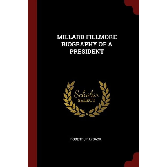 Millard Fillmore Biography of a President (Paperback)
