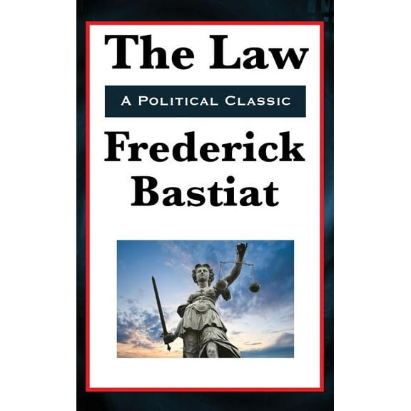 The Law: A Classic Defense of Liberty and Limited Government, (Hardcover)
