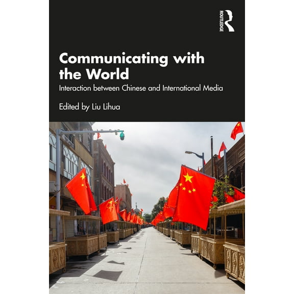 Communicating with the World: Interaction between Chinese and International Media, (Paperback)