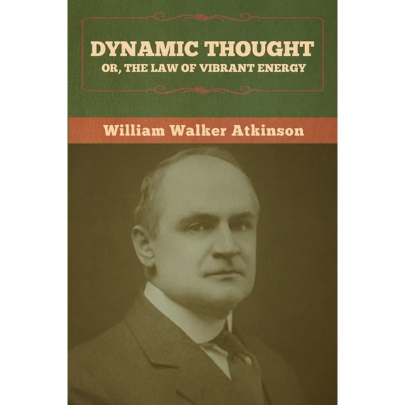 Dynamic Thought; Or, The Law of Vibrant Energy, (Paperback)