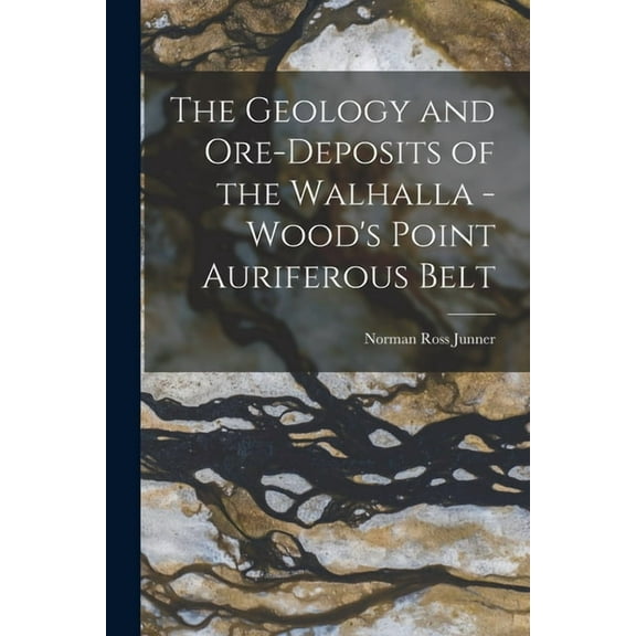 The Geology and Ore-deposits of the Walhalla - Wood's Point Auriferous Belt, (Paperback)