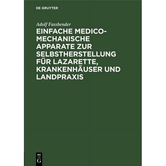 Einfache Medico-Mechanische Apparate Zur Selbstherstellung Für Lazarette, Krankenhäuser Und Landpraxis (Hardcover)