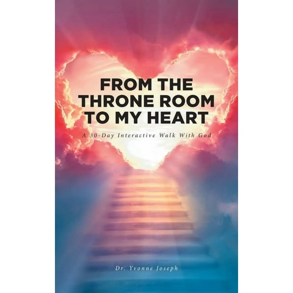 From the Throne Room to My Heart: A 30-Day Interactive Walk with God, (Paperback)
