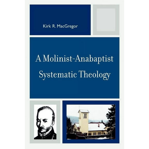 A Molinist-Anabaptist Systematic Theology